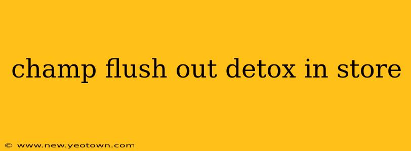 champ flush out detox in store