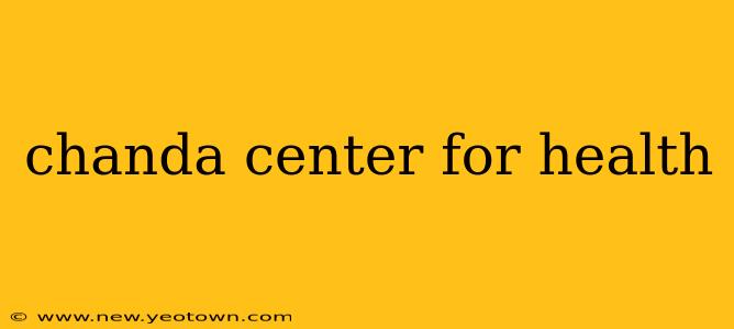 chanda center for health