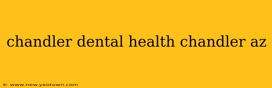 chandler dental health chandler az