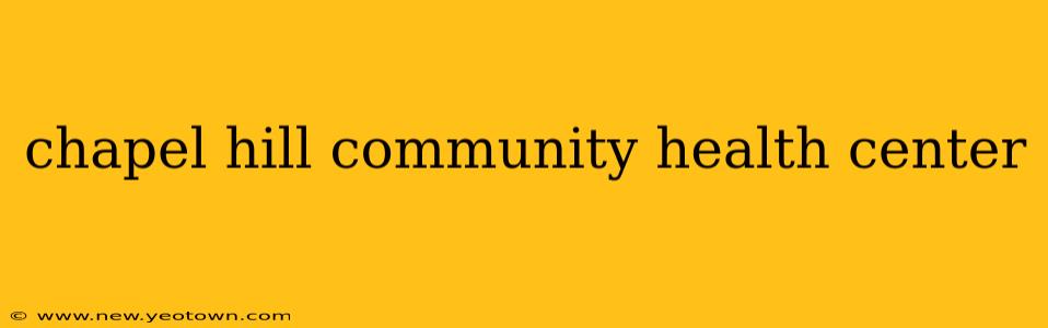 chapel hill community health center