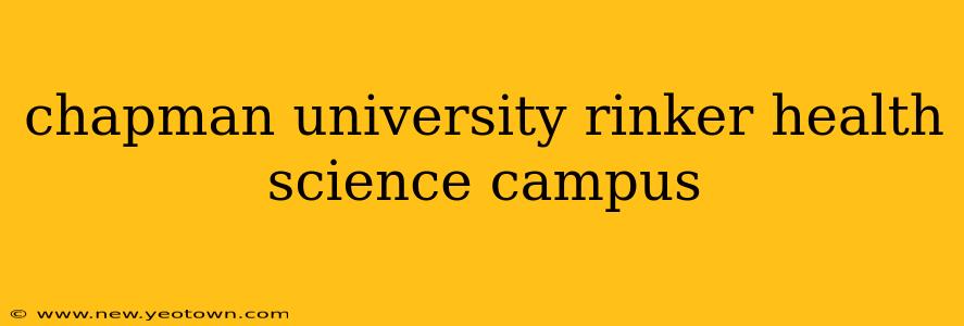 chapman university rinker health science campus