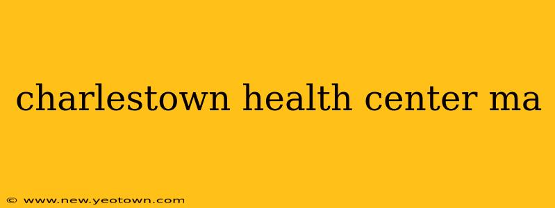 charlestown health center ma