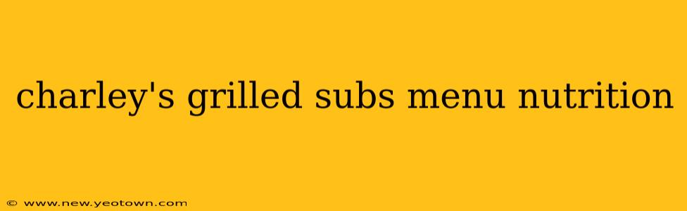charley's grilled subs menu nutrition