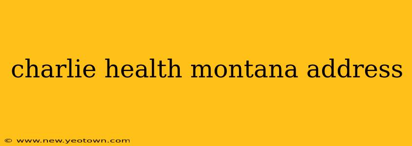 charlie health montana address