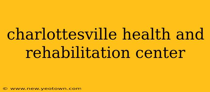 charlottesville health and rehabilitation center