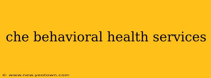 che behavioral health services