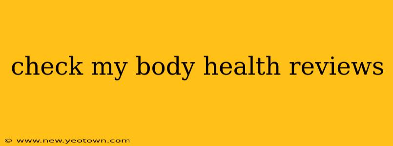 check my body health reviews