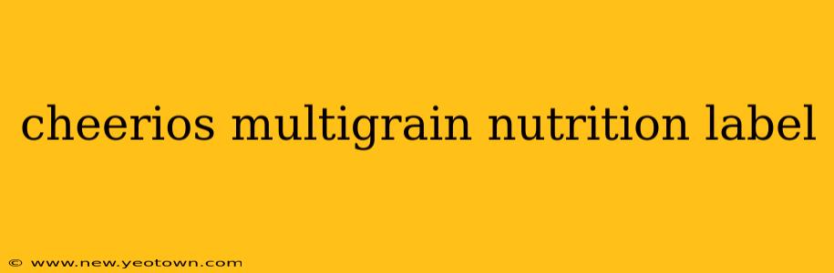 cheerios multigrain nutrition label