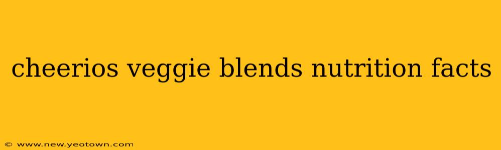 cheerios veggie blends nutrition facts