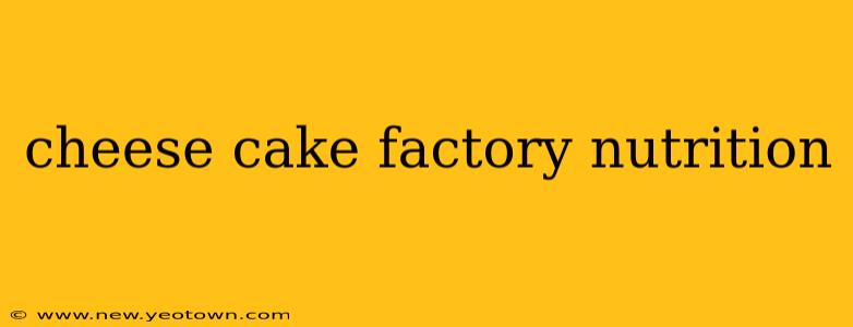 cheese cake factory nutrition