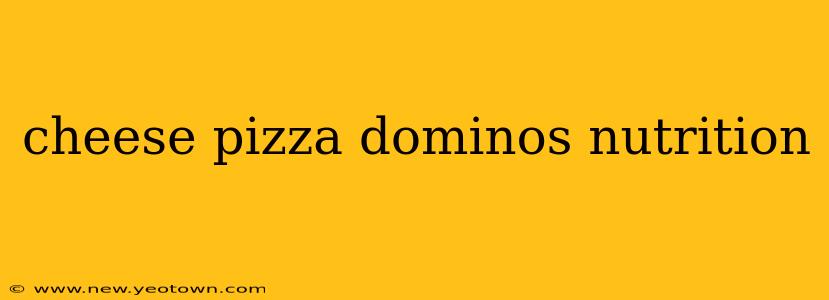 cheese pizza dominos nutrition