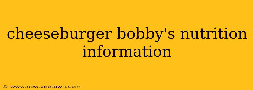 cheeseburger bobby's nutrition information
