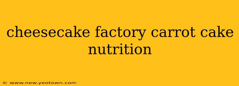 cheesecake factory carrot cake nutrition