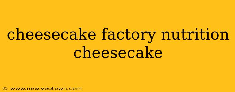 cheesecake factory nutrition cheesecake
