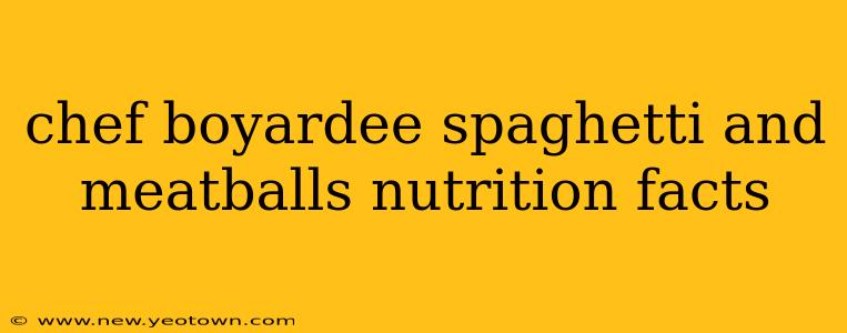 chef boyardee spaghetti and meatballs nutrition facts
