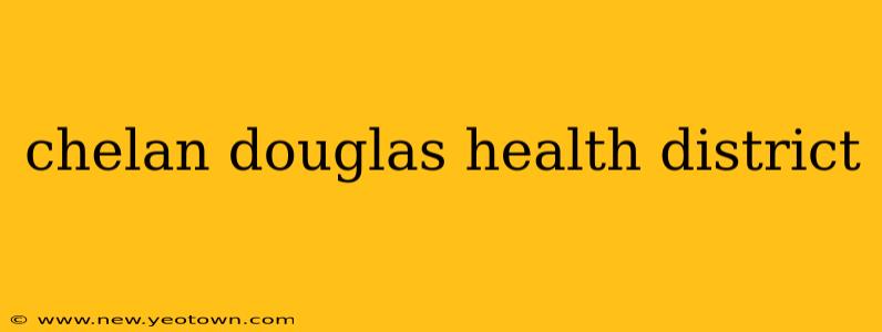 chelan douglas health district