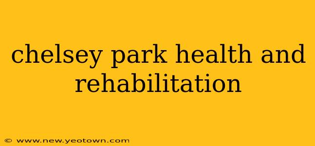 chelsey park health and rehabilitation