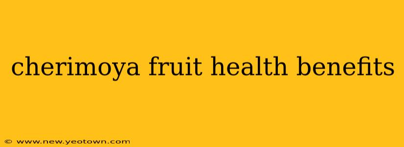 cherimoya fruit health benefits