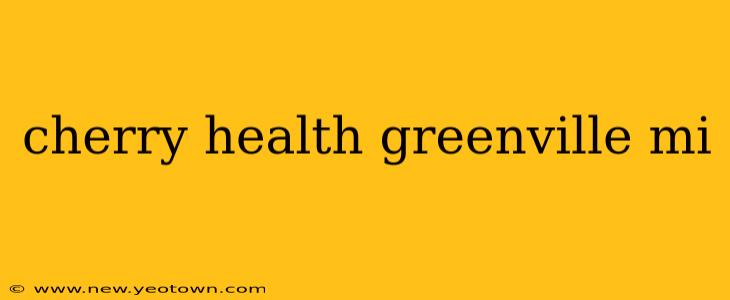cherry health greenville mi