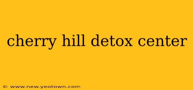 cherry hill detox center