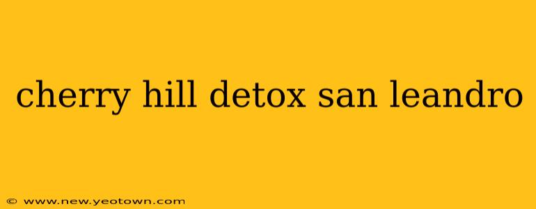 cherry hill detox san leandro