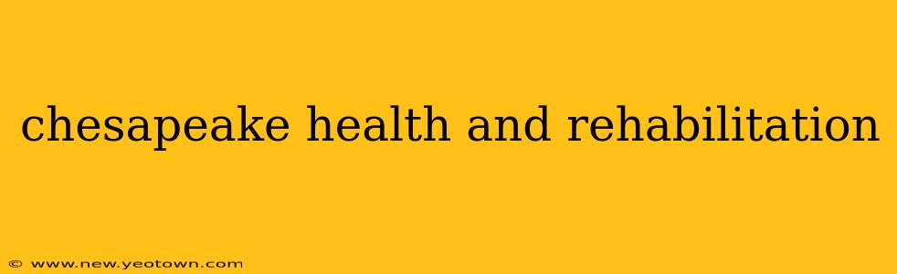 chesapeake health and rehabilitation