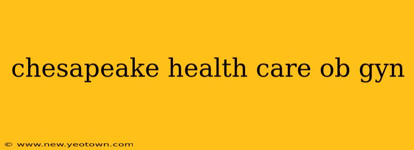 chesapeake health care ob gyn