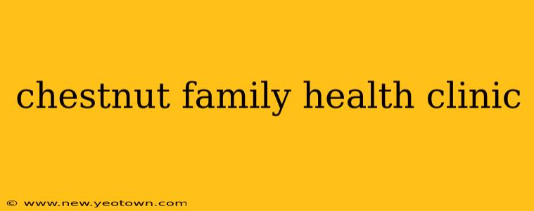chestnut family health clinic