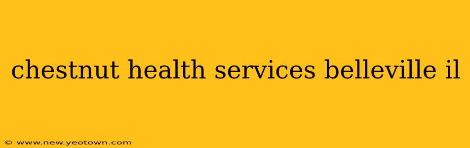 chestnut health services belleville il