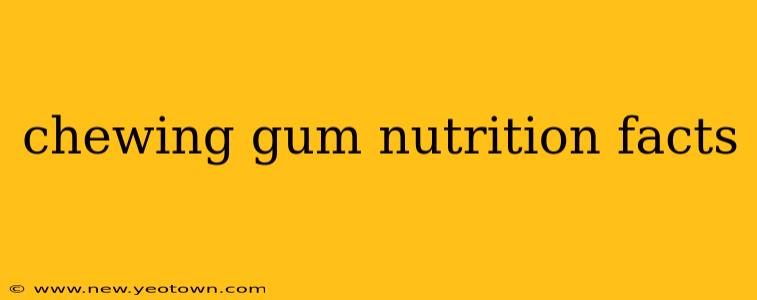 chewing gum nutrition facts