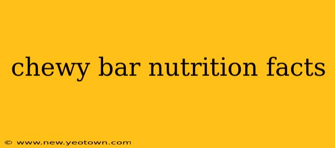 chewy bar nutrition facts