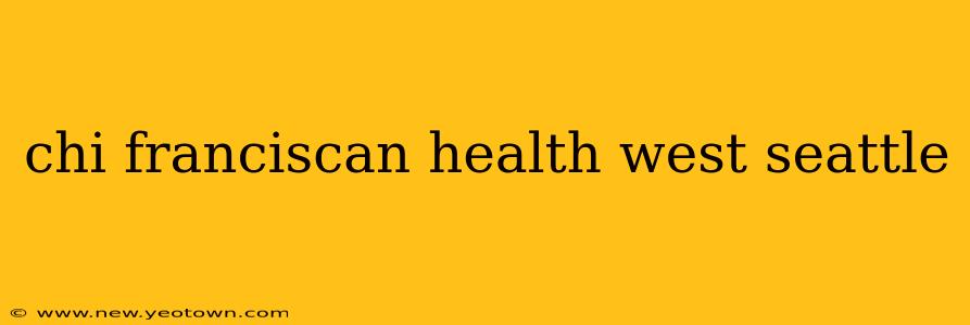 chi franciscan health west seattle