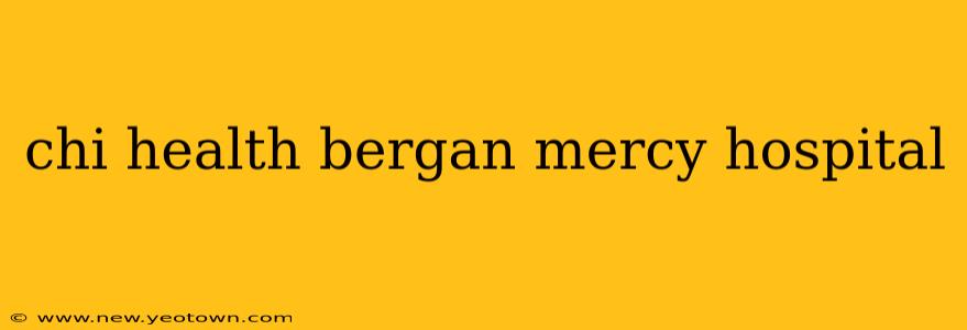 chi health bergan mercy hospital