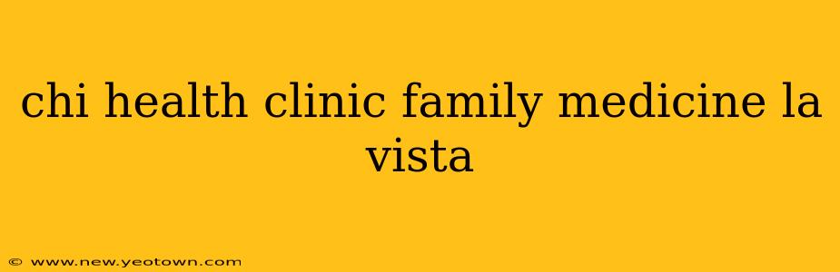 chi health clinic family medicine la vista