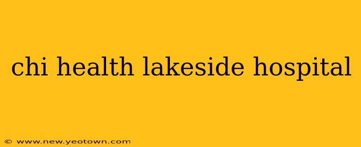 chi health lakeside hospital