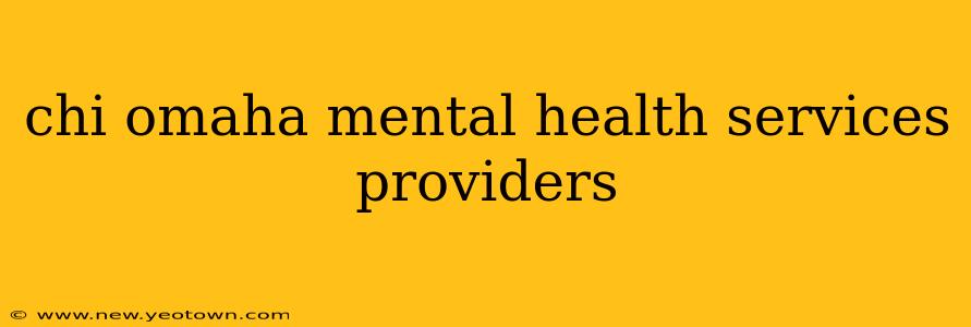 chi omaha mental health services providers