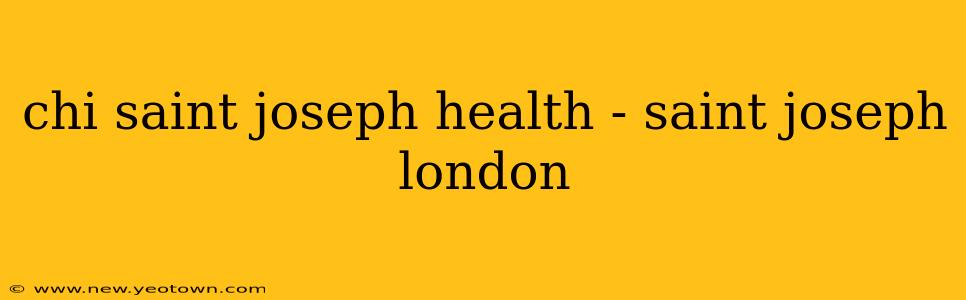 chi saint joseph health - saint joseph london