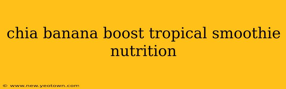 chia banana boost tropical smoothie nutrition