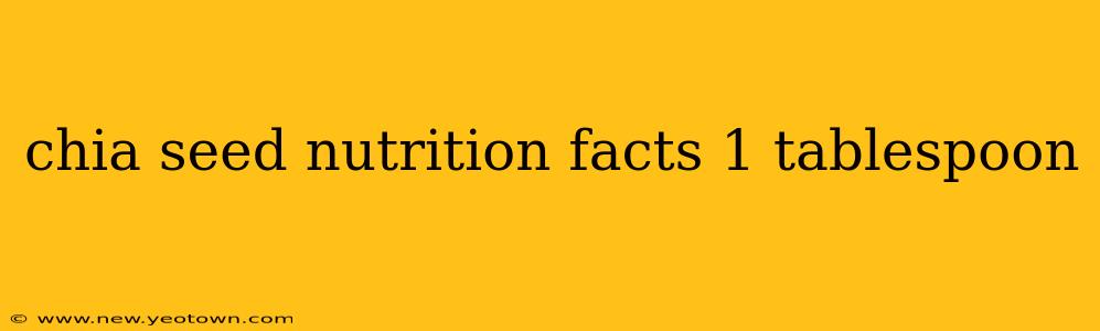 chia seed nutrition facts 1 tablespoon