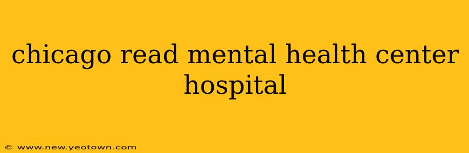 chicago read mental health center hospital