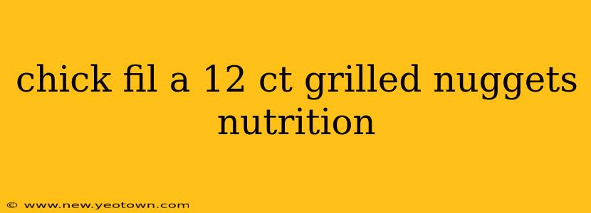 chick fil a 12 ct grilled nuggets nutrition