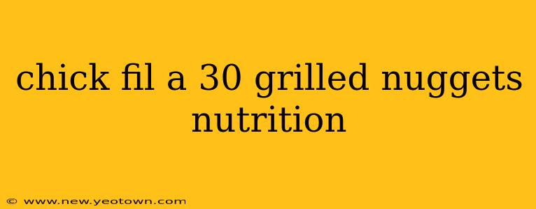 chick fil a 30 grilled nuggets nutrition