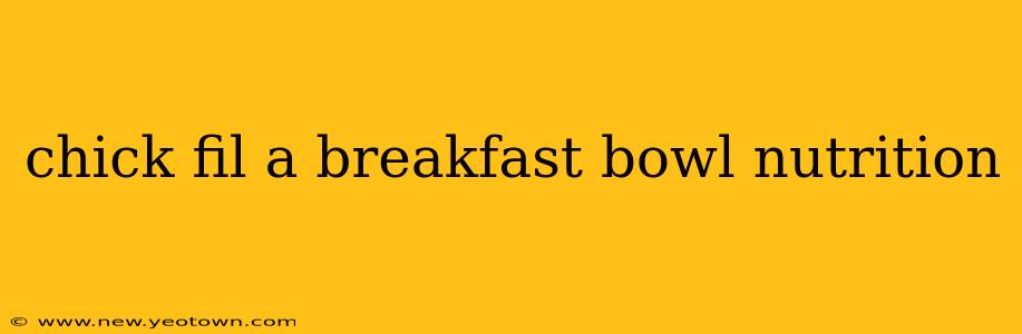 chick fil a breakfast bowl nutrition