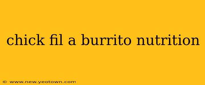chick fil a burrito nutrition