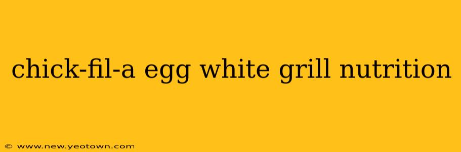 chick-fil-a egg white grill nutrition