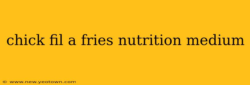 chick fil a fries nutrition medium
