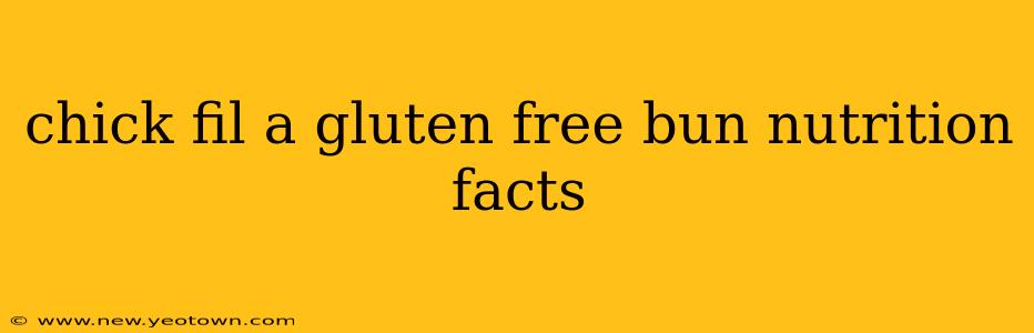 chick fil a gluten free bun nutrition facts
