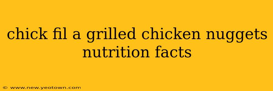 chick fil a grilled chicken nuggets nutrition facts