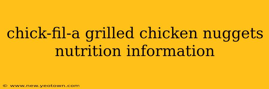 chick-fil-a grilled chicken nuggets nutrition information
