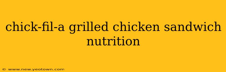 chick-fil-a grilled chicken sandwich nutrition